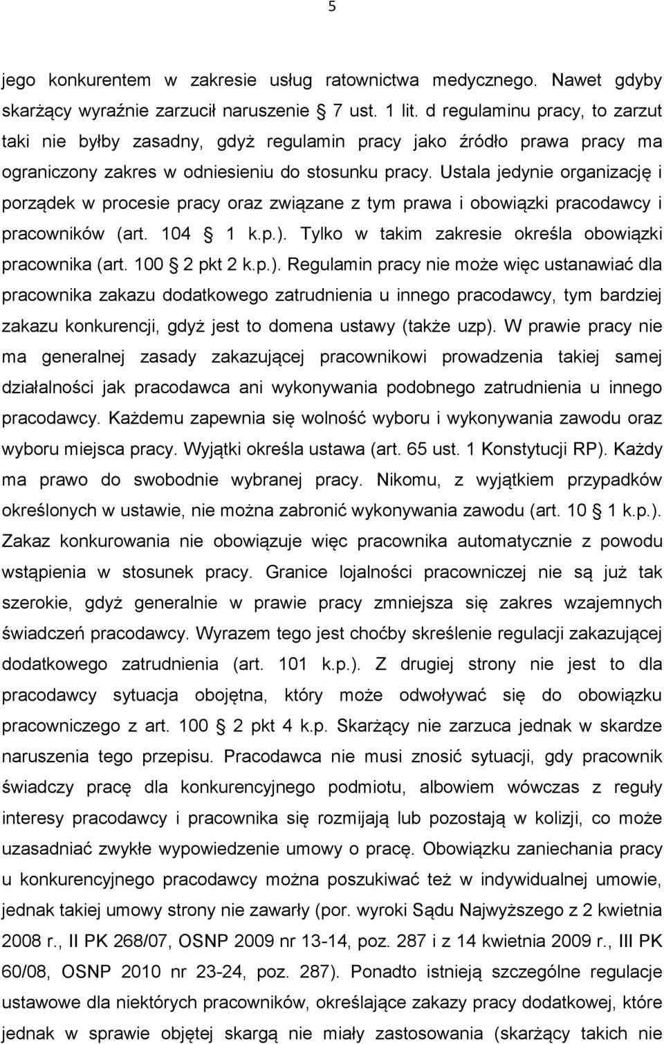 Ustala jedynie organizację i porządek w procesie pracy oraz związane z tym prawa i obowiązki pracodawcy i pracowników (art. 104 1 k.p.). Tylko w takim zakresie określa obowiązki pracownika (art.
