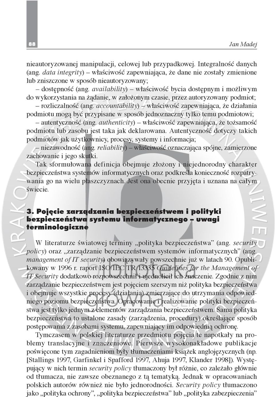 availability) właściwość bycia dostępnym i możliwym do wykorzystania na żądanie, w założonym czasie, przez autoryzowany podmiot; rozliczalność (ang.
