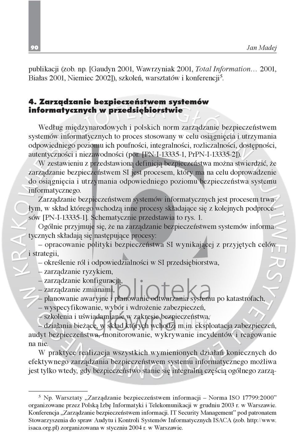 osiągnięcia i utrzymania odpowiedniego poziomu ich poufności, integralności, rozliczalności, dostępności, autentyczności i niezawodności (por. [PN-I-13335-1, PrPN-I-13335-2]).