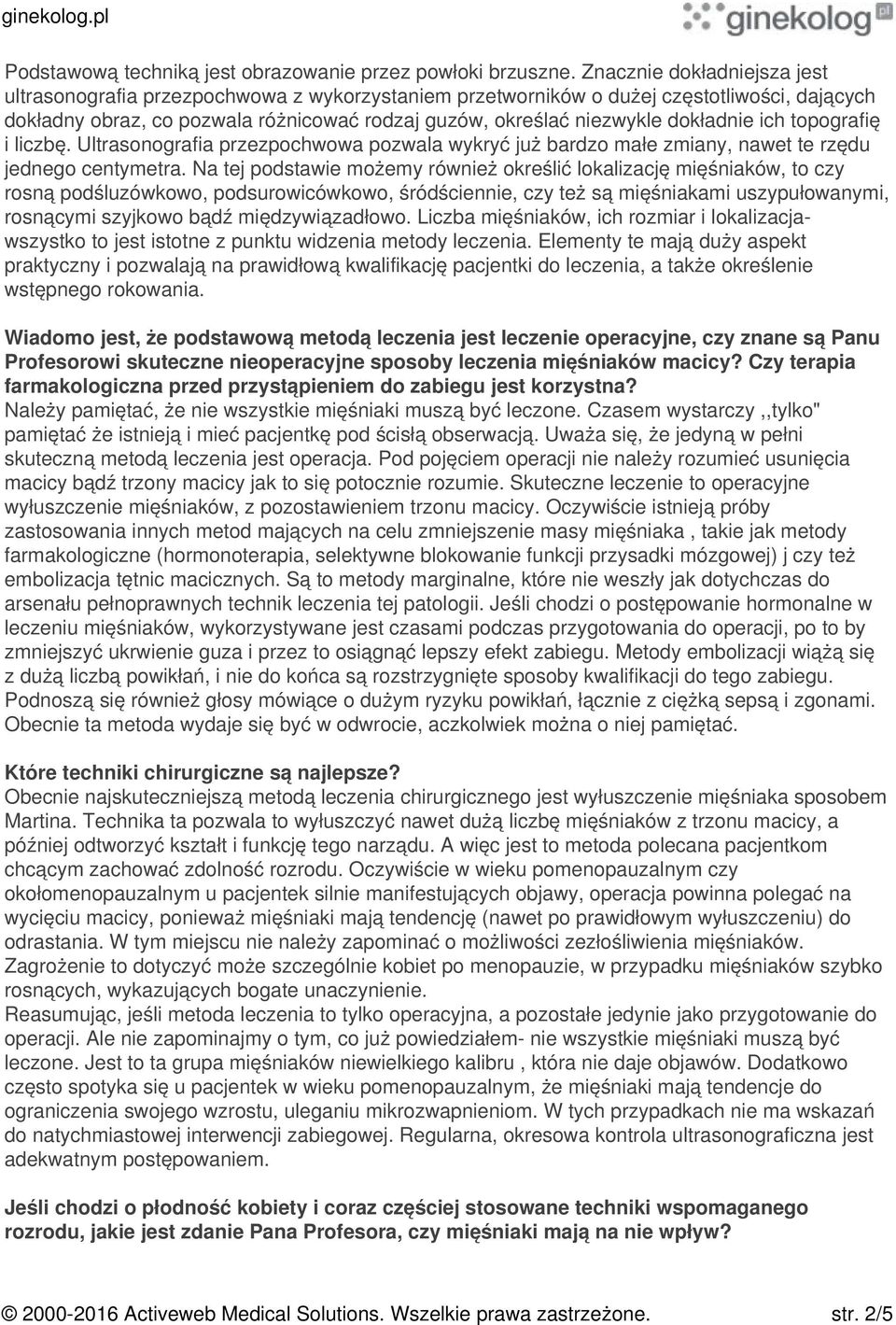 dokładnie ich topografię i liczbę. Ultrasonografia przezpochwowa pozwala wykryć już bardzo małe zmiany, nawet te rzędu jednego centymetra.