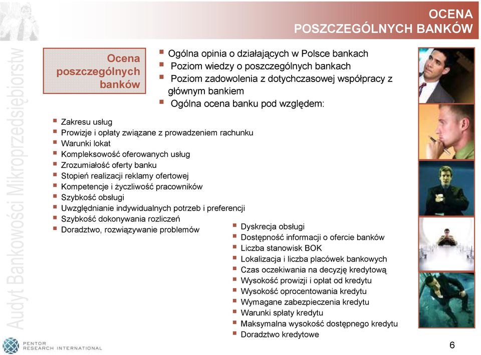 problemów Ogólna opinia o działających w Polsce bankach Poziom wiedzy o poszczególnych bankach Poziom zadowolenia z dotychczasowej współpracy z głównym bankiem Ogólna ocena banku pod względem: