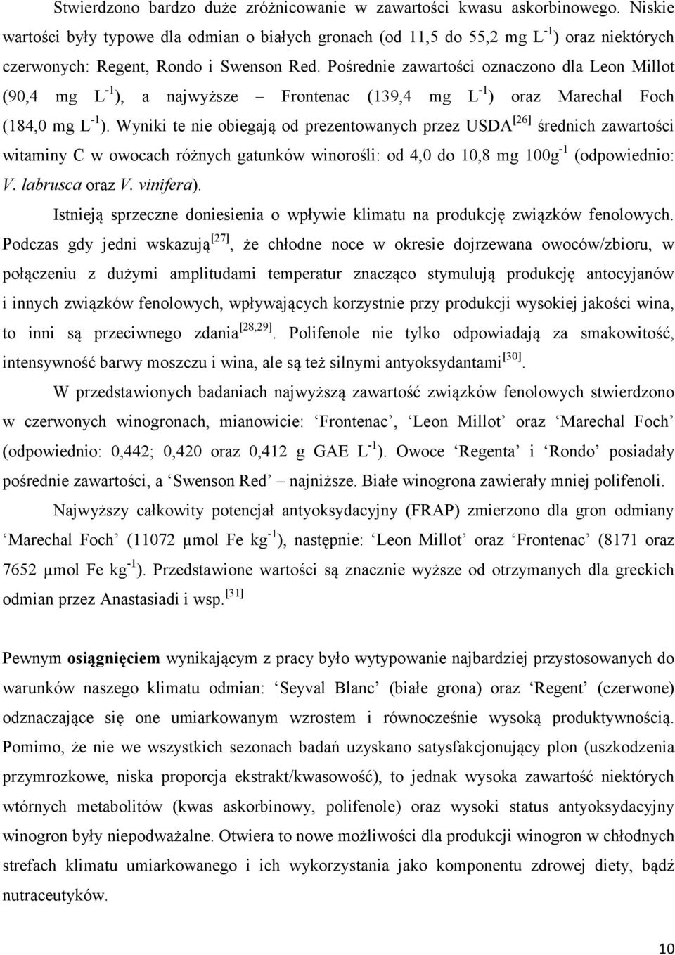 Pośrednie zawartości oznaczono dla Leon Millot (90,4 mg L -1 ), a najwyższe Frontenac (139,4 mg L -1 ) oraz Marechal Foch (184,0 mg L -1 ).