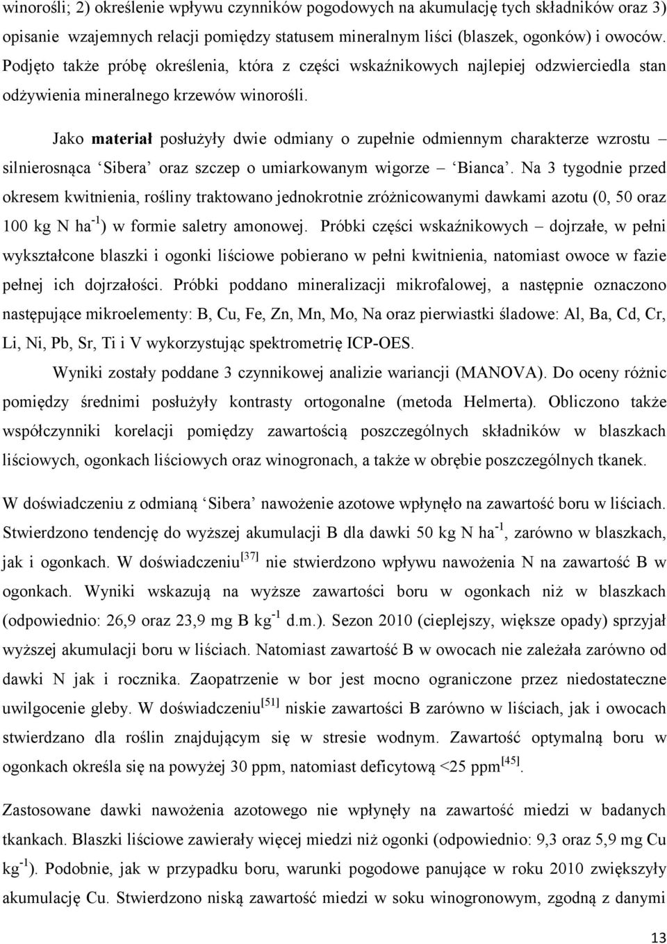 Jako materiał posłużyły dwie odmiany o zupełnie odmiennym charakterze wzrostu silnierosnąca Sibera oraz szczep o umiarkowanym wigorze Bianca.