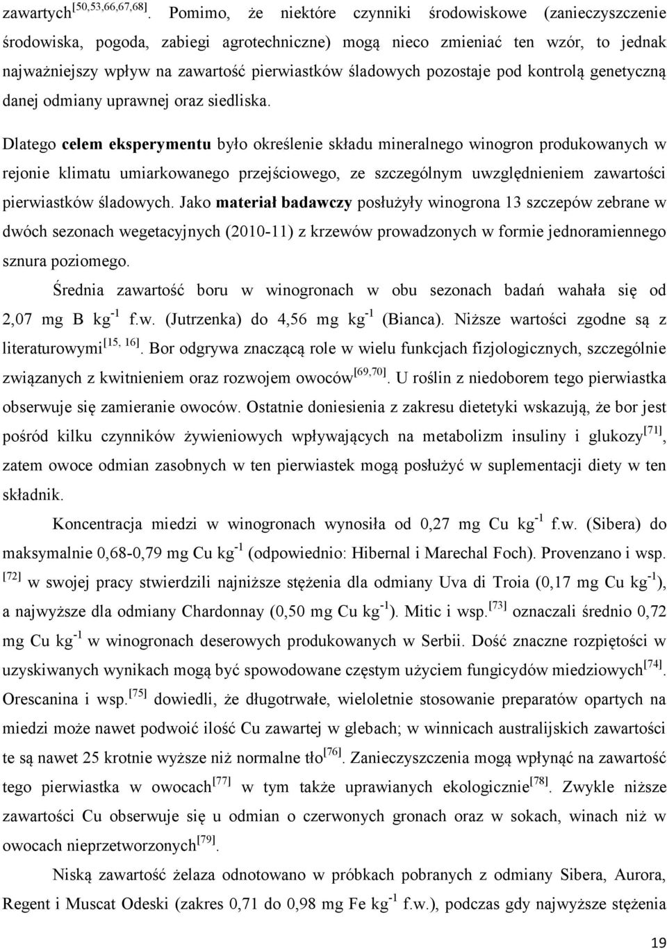 pozostaje pod kontrolą genetyczną danej odmiany uprawnej oraz siedliska.