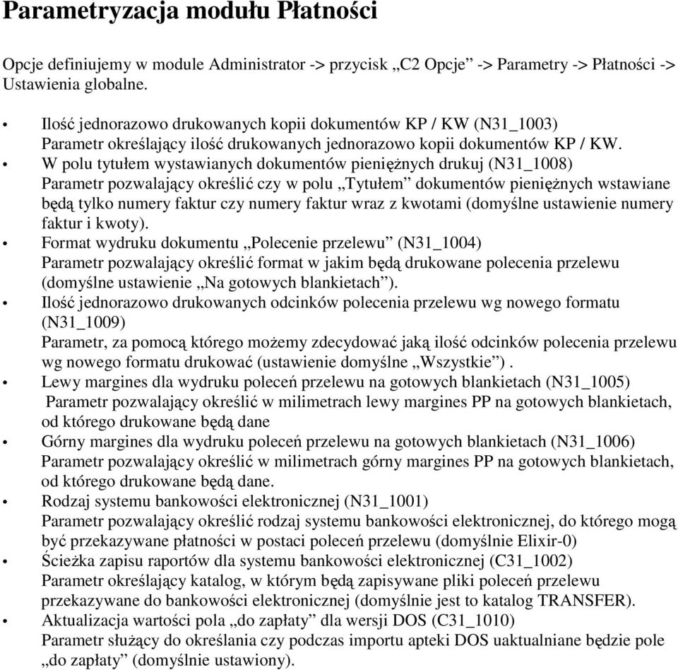 W polu tytułem wystawianych dokumentów pienięŝnych drukuj (N31_1008) Parametr pozwalający określić czy w polu Tytułem dokumentów pienięŝnych wstawiane będą tylko numery faktur czy numery faktur wraz