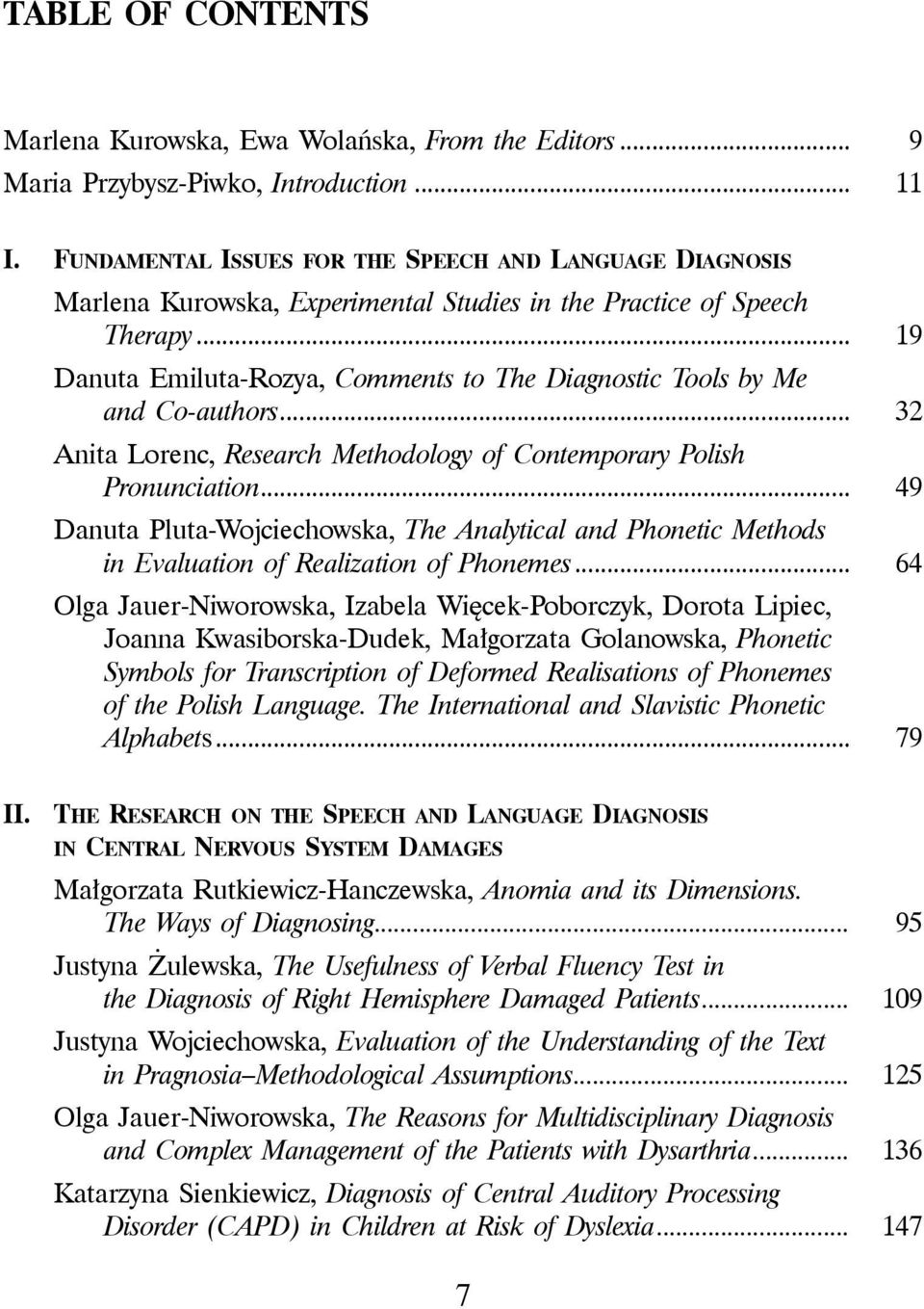 .. 19 Danuta Emiluta-Rozya, Comments to The Diagnostic Tools by Me and Co-authors... 32 Anita Lorenc, Research Methodology of Contemporary Polish Pronunciation.