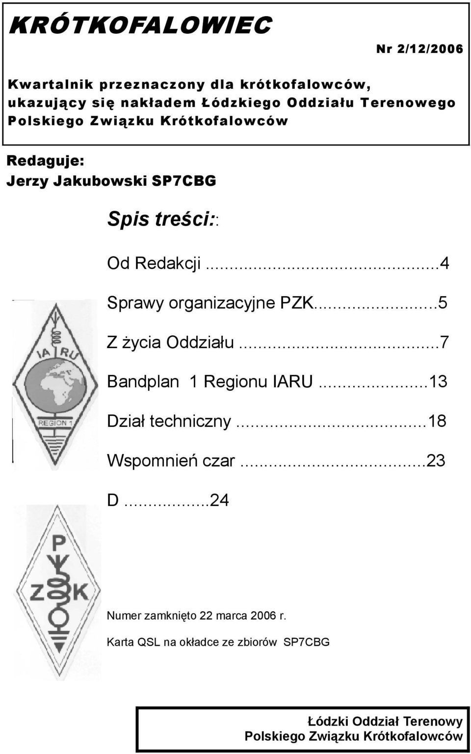 ..4 Sprawy organizacyjne PZK...5 Z życia Oddziału...7 Bandplan 1 Regionu IARU...13 Dział techniczny...18 Wspomnień czar.