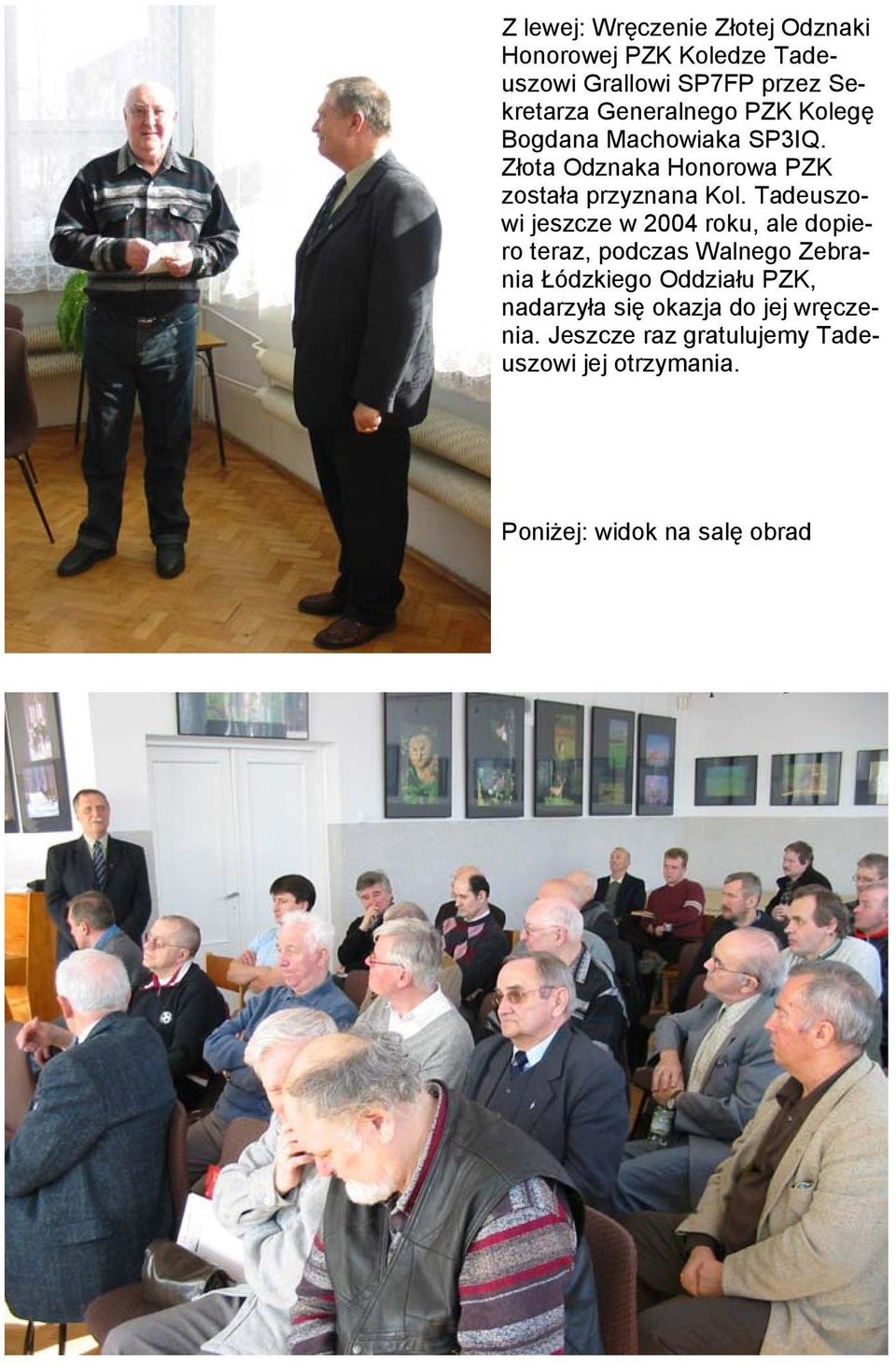 Tadeuszowi jeszcze w 2004 roku, ale dopiero teraz, podczas Walnego Zebrania Łódzkiego Oddziału PZK,
