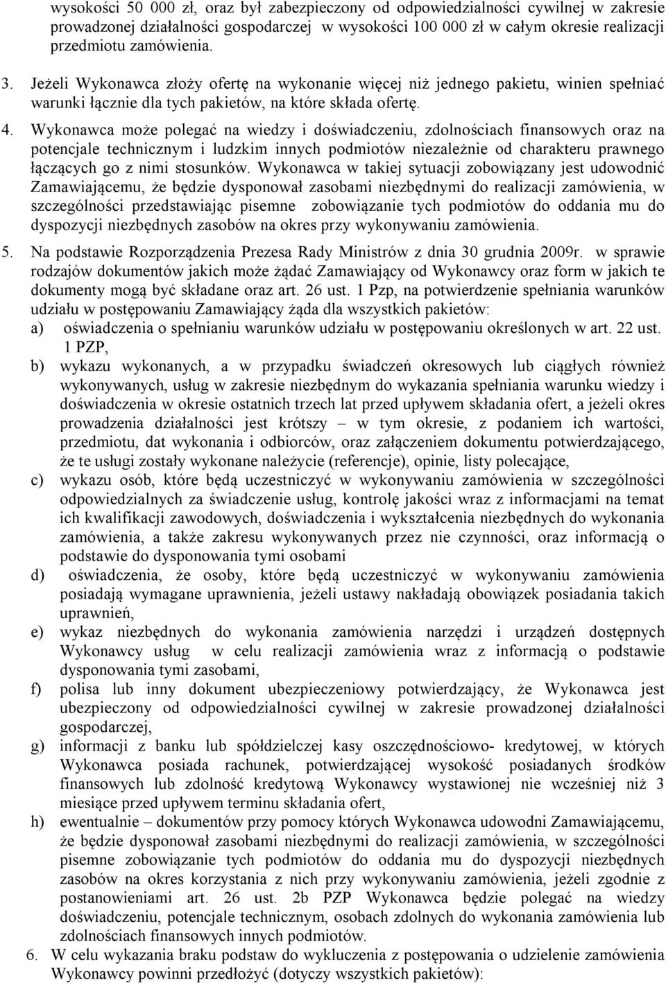 Wykonawca może polegać na wiedzy i doświadczeniu, zdolnościach finansowych oraz na potencjale technicznym i ludzkim innych podmiotów niezależnie od charakteru prawnego łączących go z nimi stosunków.