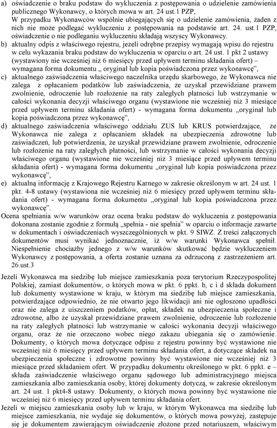 1 PZP, oświadczenie o nie podleganiu wykluczeniu składają wszyscy Wykonawcy.