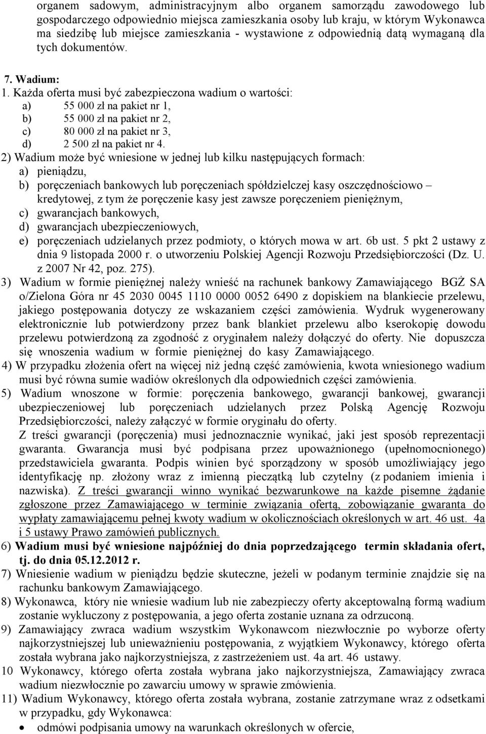 Każda oferta musi być zabezpieczona wadium o wartości: a) 55 000 zł na pakiet nr 1, b) 55 000 zł na pakiet nr 2, c) 80 000 zł na pakiet nr 3, d) 2 500 zł na pakiet nr 4.