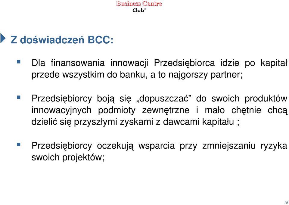 produktów innowacyjnych podmioty zewnętrzne i mało chętnie chcą dzielić się przyszłymi