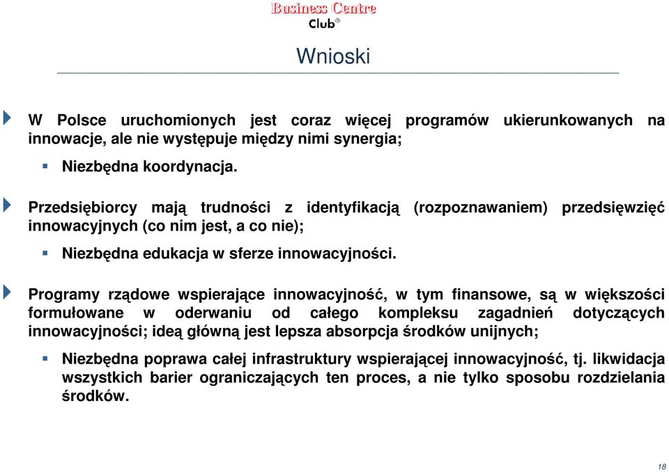 Programy rządowe wspierające innowacyjność, w tym finansowe, są w większości formułowane w oderwaniu od całego kompleksu zagadnień dotyczących innowacyjności; ideą główną