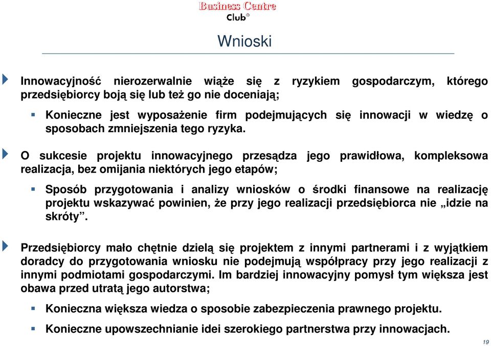 O sukcesie projektu innowacyjnego przesądza jego prawidłowa, kompleksowa realizacja, bez omijania niektórych jego etapów; Sposób przygotowania i analizy wniosków o środki finansowe na realizację