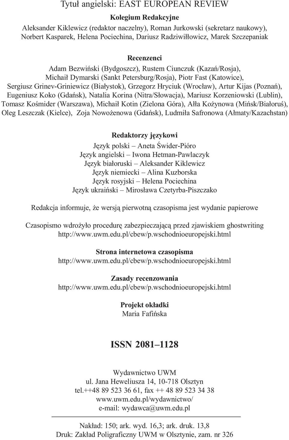 (Bia³ystok), Grzegorz Hryciuk (Wroc³aw), Artur Kijas (Poznañ), Eugeniusz Koko (Gdañsk), Natalia Korina (Nitra/S³owacja), Mariusz Korzeniowski (Lublin), Tomasz Koœmider (Warszawa), Michai³ Kotin