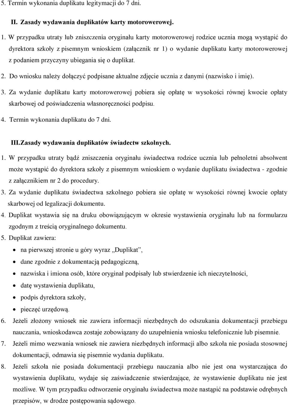 podaniem przyczyny ubiegania się o duplikat. 2. Do wniosku należy dołączyć podpisane aktualne zdjęcie ucznia z danymi (nazwisko i imię). 3.