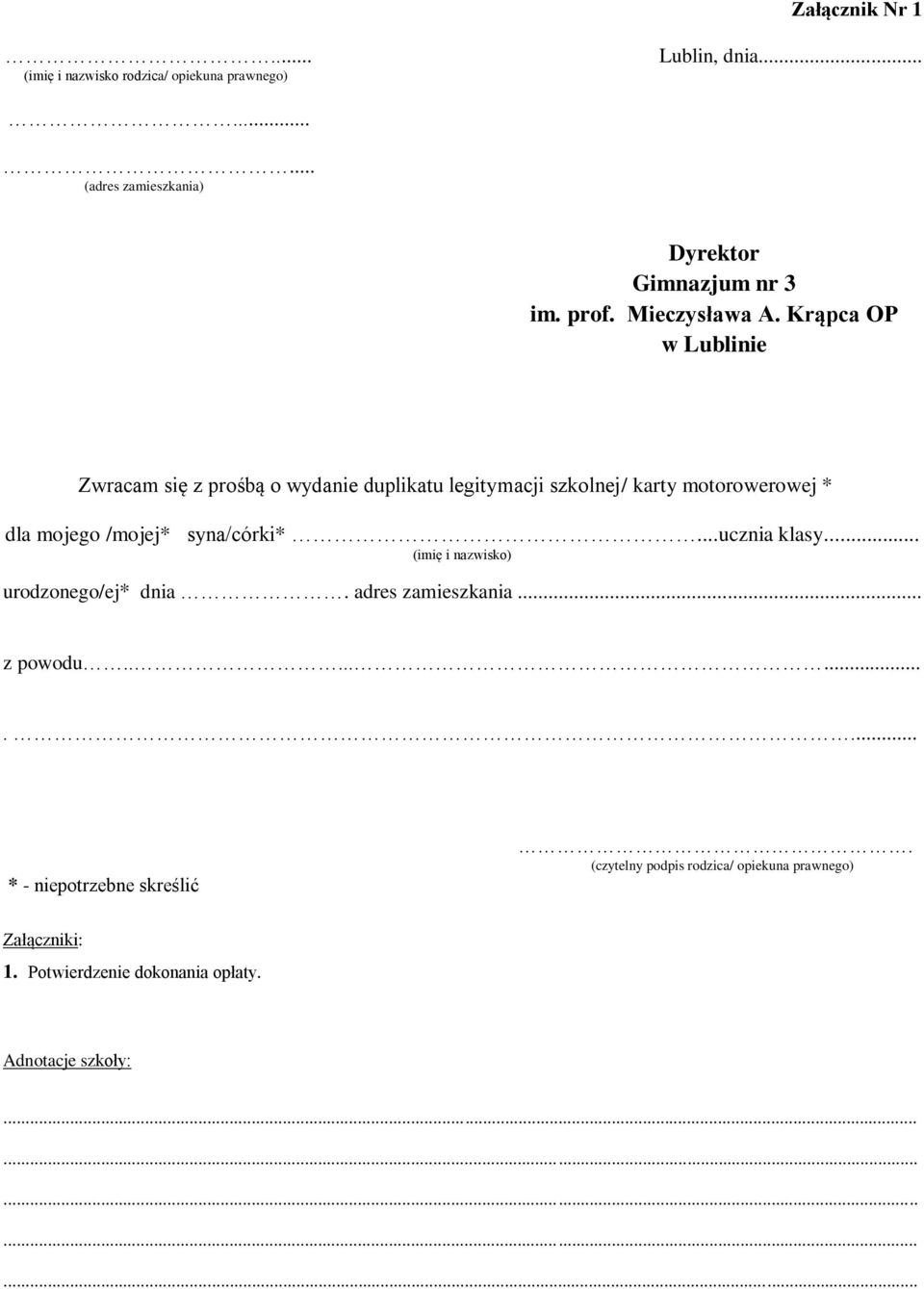 Krąpca OP w Lublinie Zwracam się z prośbą o wydanie duplikatu legitymacji szkolnej/ karty motorowerowej * dla mojego /mojej*