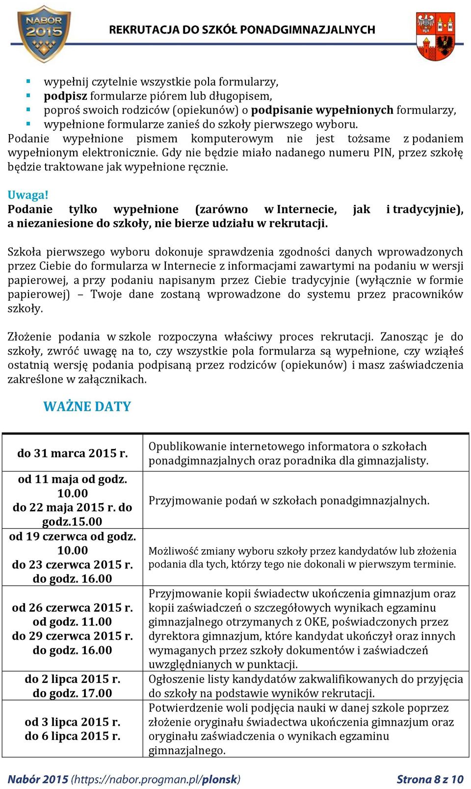 Gdy nie będzie miało nadanego numeru PIN, przez szkołę będzie traktowane jak wypełnione ręcznie. Uwaga!