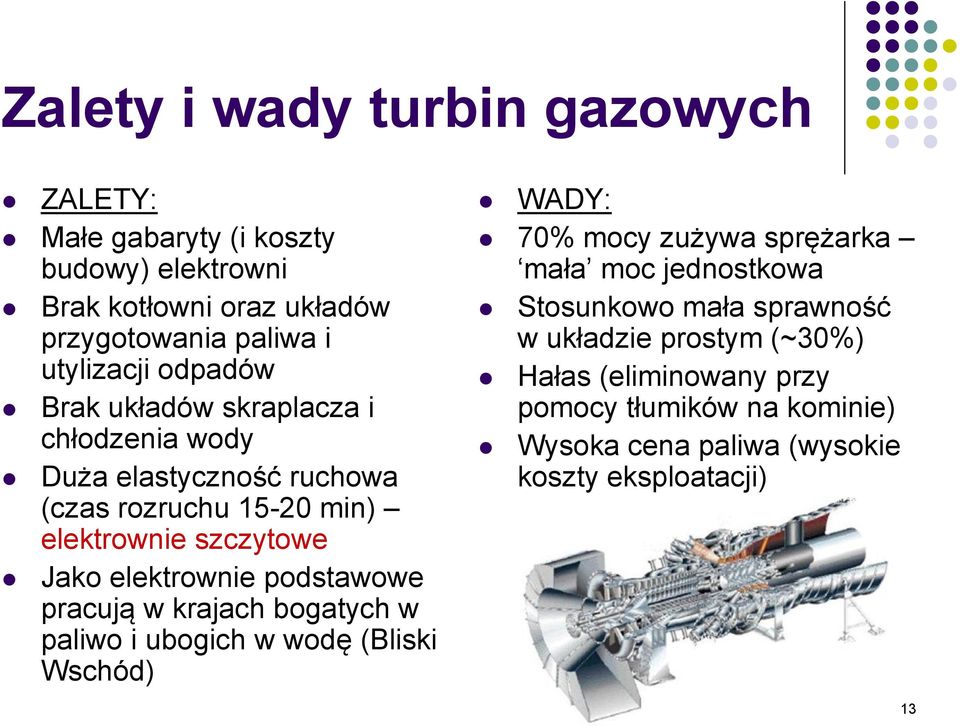 podstawowe pracują w krajach bogatych w paliwo i ubogich w wodę (Bliski Wschód) WADY: 70% mocy zużywa sprężarka mała moc jednostkowa