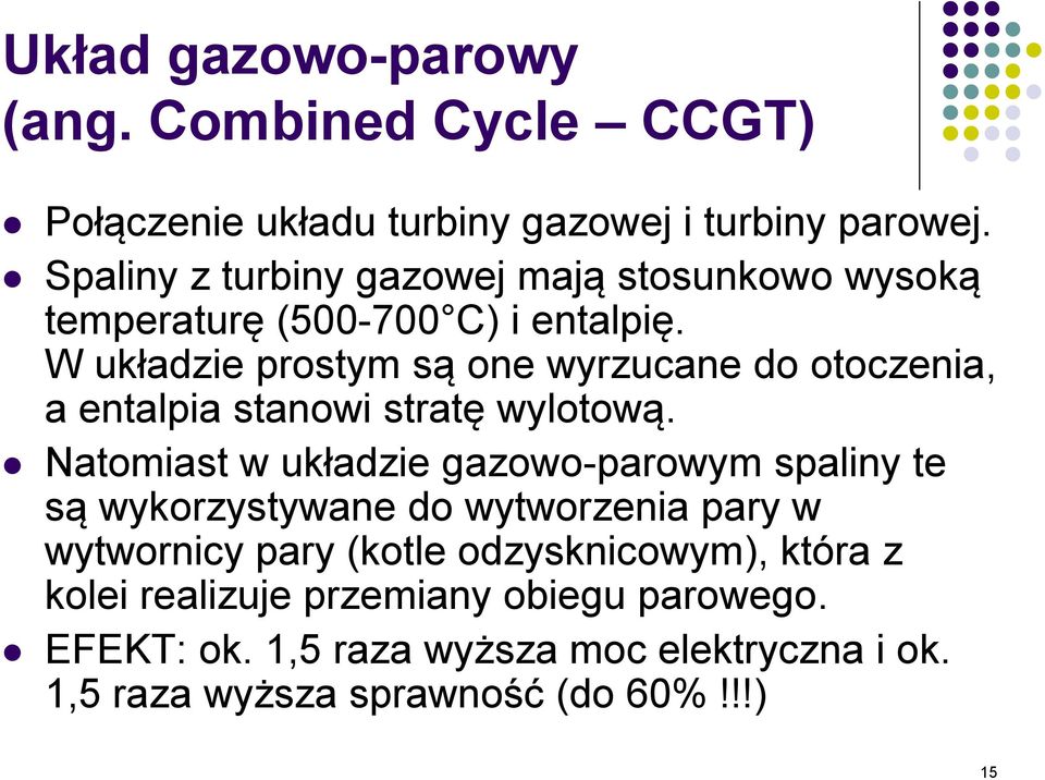 W układzie prostym są one wyrzucane do otoczenia, a entalpia stanowi stratę wylotową.