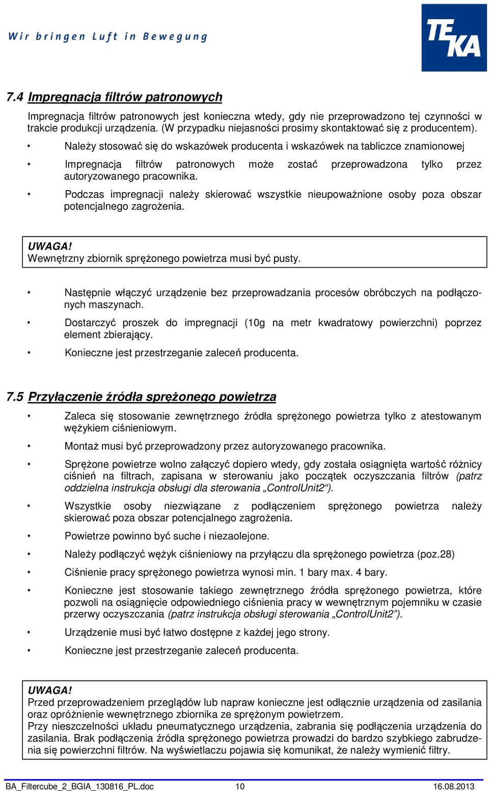 Należy stosować się do wskazówek producenta i wskazówek na tabliczce znamionowej Impregnacja filtrów patronowych może zostać przeprowadzona tylko przez autoryzowanego pracownika.