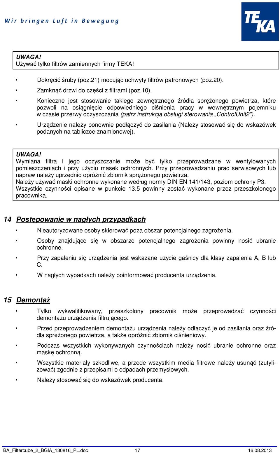 instrukcja obsługi sterowania ControlUnit2 ). Urządzenie należy ponownie podłączyć do zasilania (Należy stosować się do wskazówek podanych na tabliczce znamionowej).