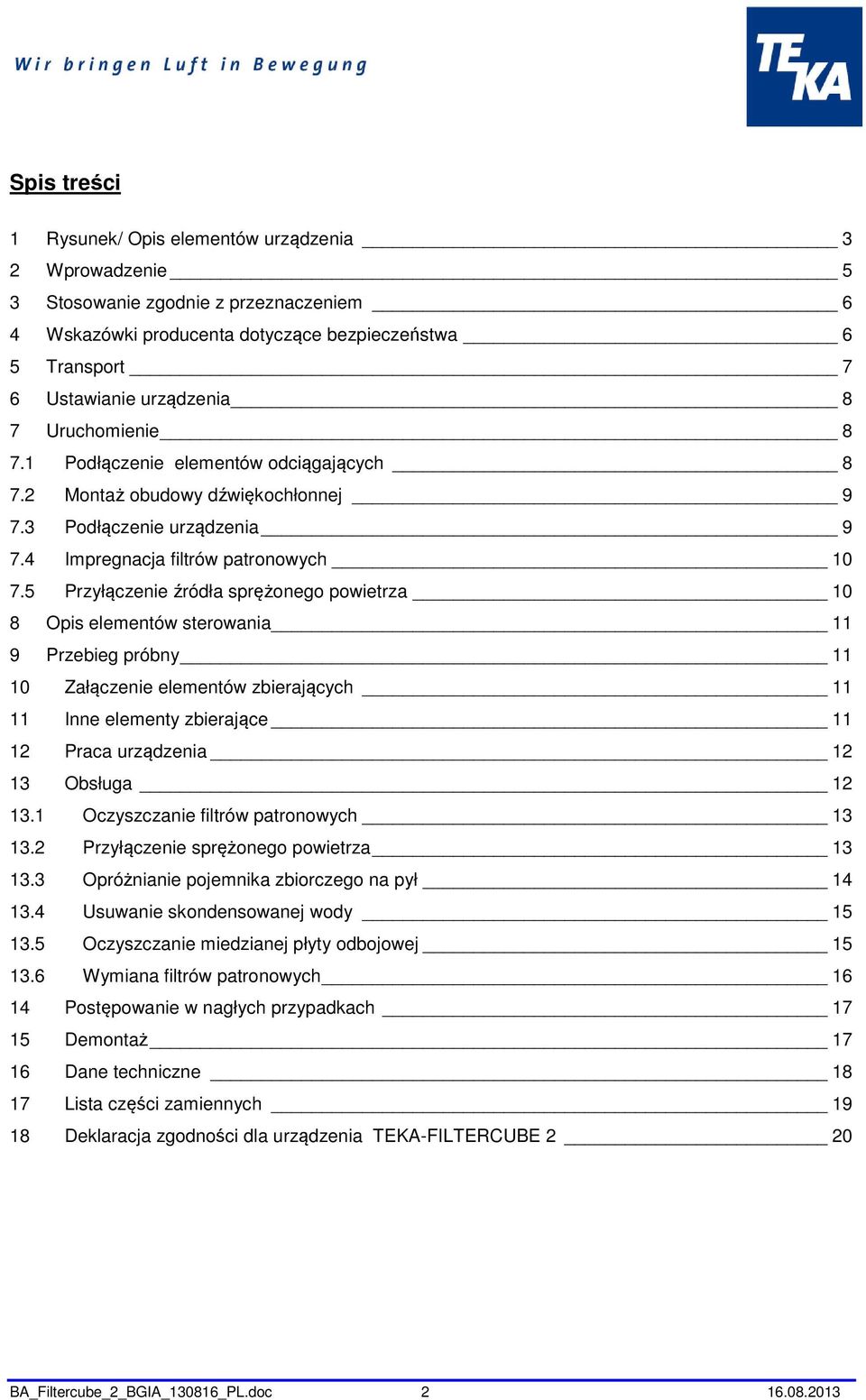 5 Przyłączenie źródła sprężonego powietrza 10 8 Opis elementów sterowania 11 9 Przebieg próbny 11 10 Załączenie elementów zbierających 11 11 Inne elementy zbierające 11 12 Praca urządzenia 12 13