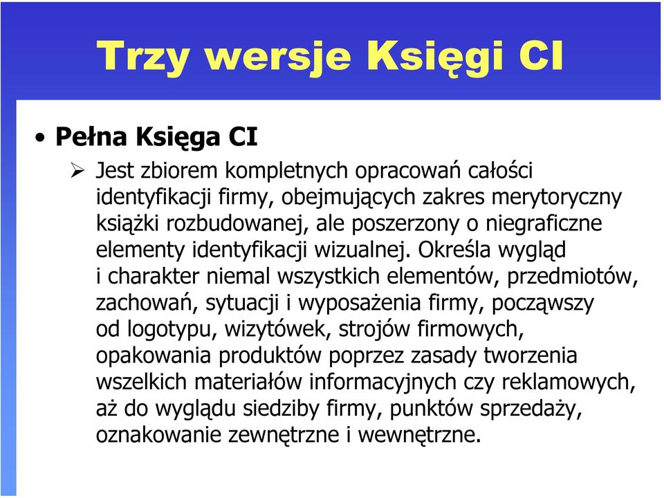 Określa wygląd i charakter niemal wszystkich elementów, przedmiotów, zachowań, sytuacji i wyposażenia firmy, począwszy od logotypu,