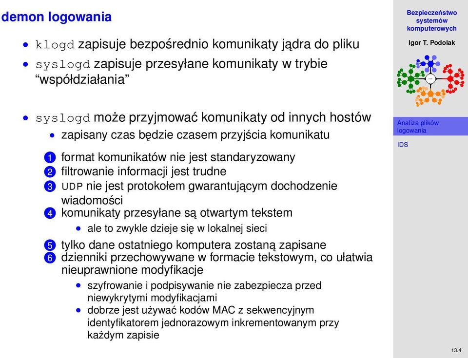 przesyłane sa otwartym tekstem ale to zwykle dzieje się w lokalnej sieci 5 tylko dane ostatniego komputera zostan a zapisane 6 dzienniki przechowywane w formacie tekstowym, co ułatwia