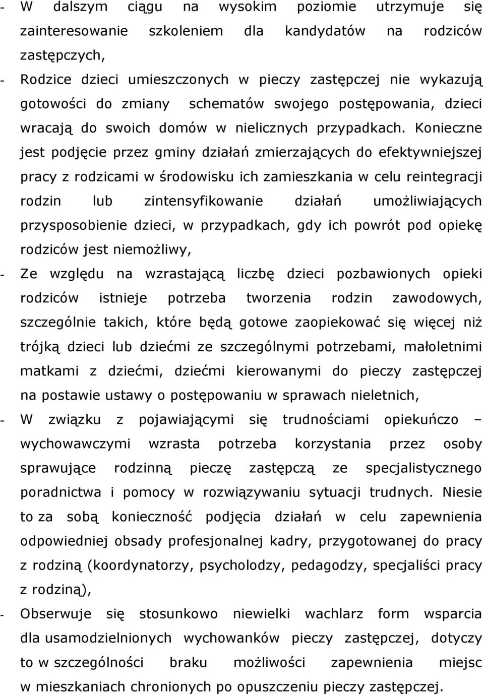 Konieczne jest podjęcie przez gminy działań zmierzających do efektywniejszej pracy z rodzicami w środowisku ich zamieszkania w celu reintegracji rodzin lub zintensyfikowanie działań umożliwiających