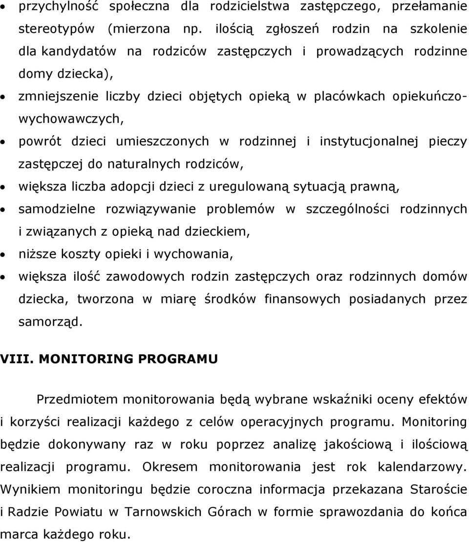 powrót dzieci umieszczonych w rodzinnej i instytucjonalnej pieczy zastępczej do naturalnych rodziców, większa liczba adopcji dzieci z uregulowaną sytuacją prawną, samodzielne rozwiązywanie problemów