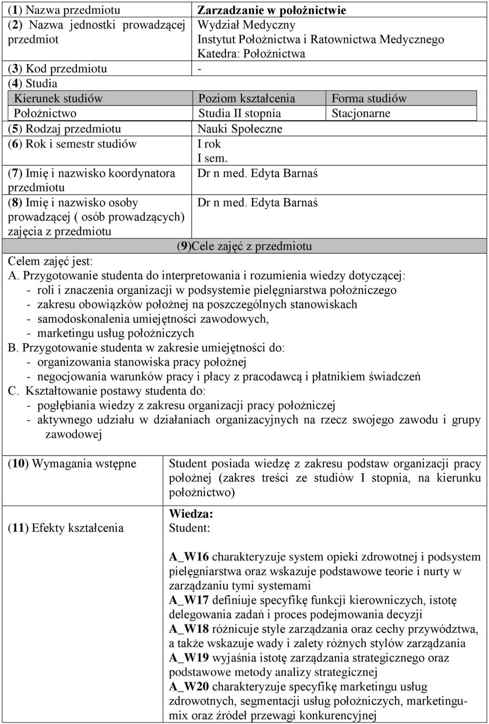 (7) Imię i nazwisko koordynatora przedmiotu (8) Imię i nazwisko osoby prowadzącej ( osób prowadzących) zajęcia z przedmiotu Dr n med. Edyta Barnaś Dr n med.