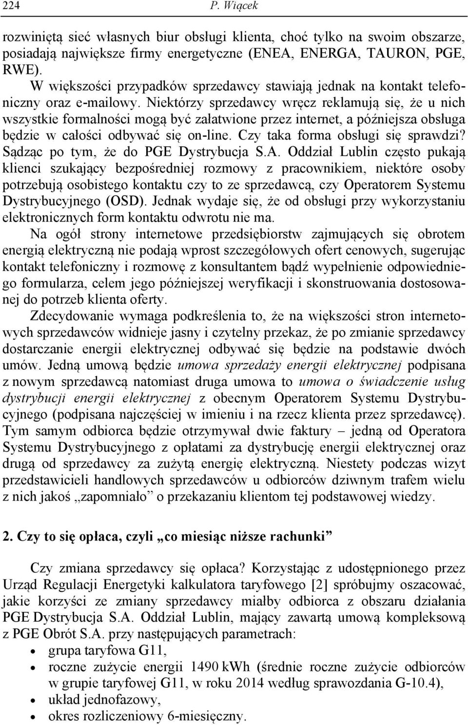 Niektórzy sprzedawcy wręcz reklamują się, że u nich wszystkie formalności mogą być załatwione przez internet, a późniejsza obsługa będzie w całości odbywać się on-line.