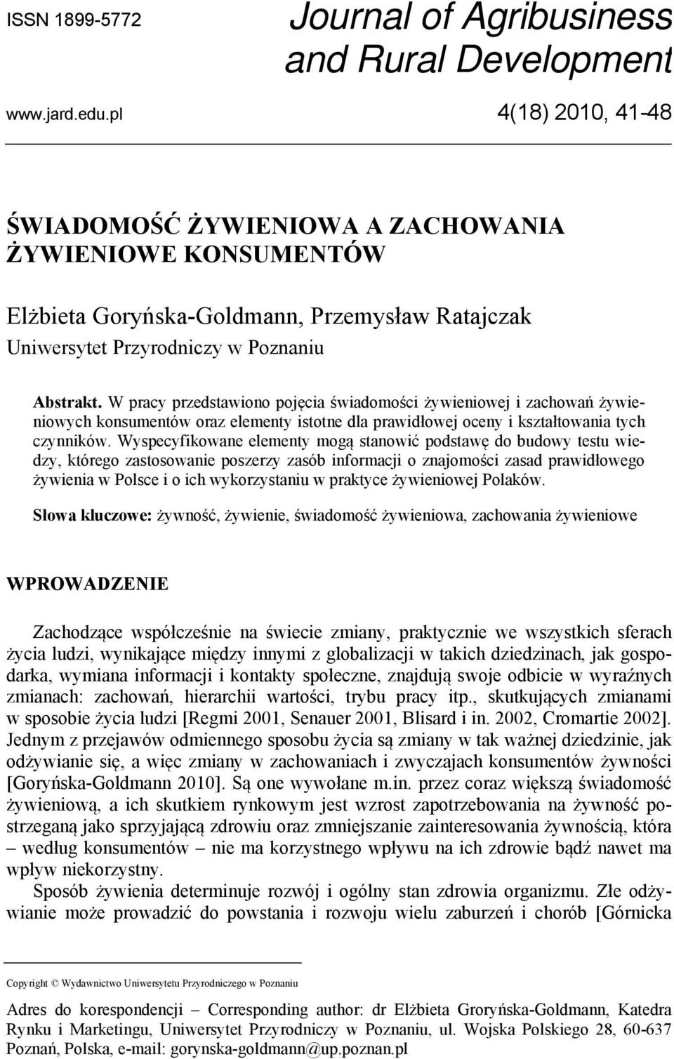 W pracy przedstawiono pojęcia świadomości żywieniowej i zachowań żywieniowych konsumentów oraz elementy istotne dla prawidłowej oceny i kształtowania tych czynników.