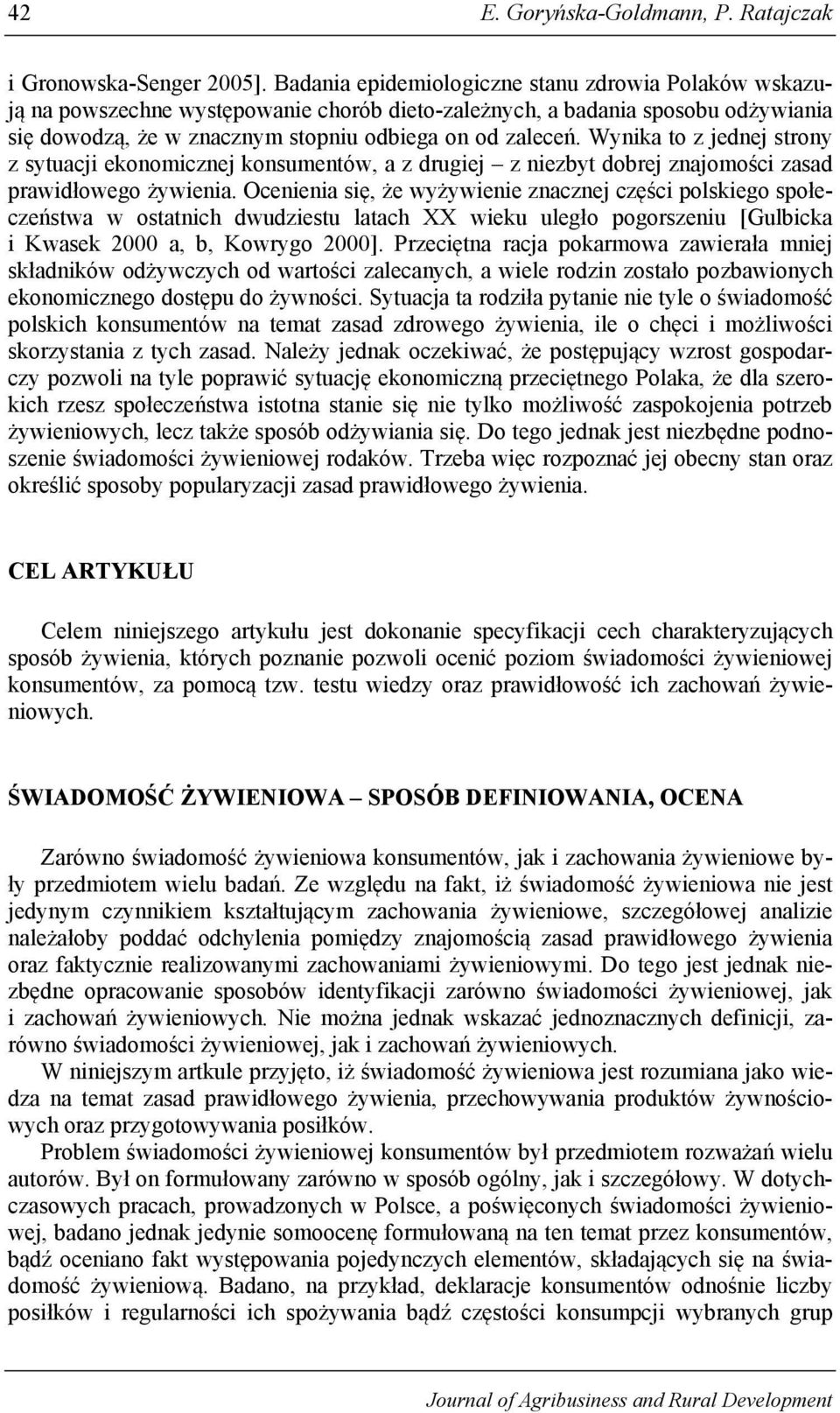 Wynika to z jednej strony z sytuacji ekonomicznej konsumentów, a z drugiej z niezbyt dobrej znajomości zasad prawidłowego żywienia.
