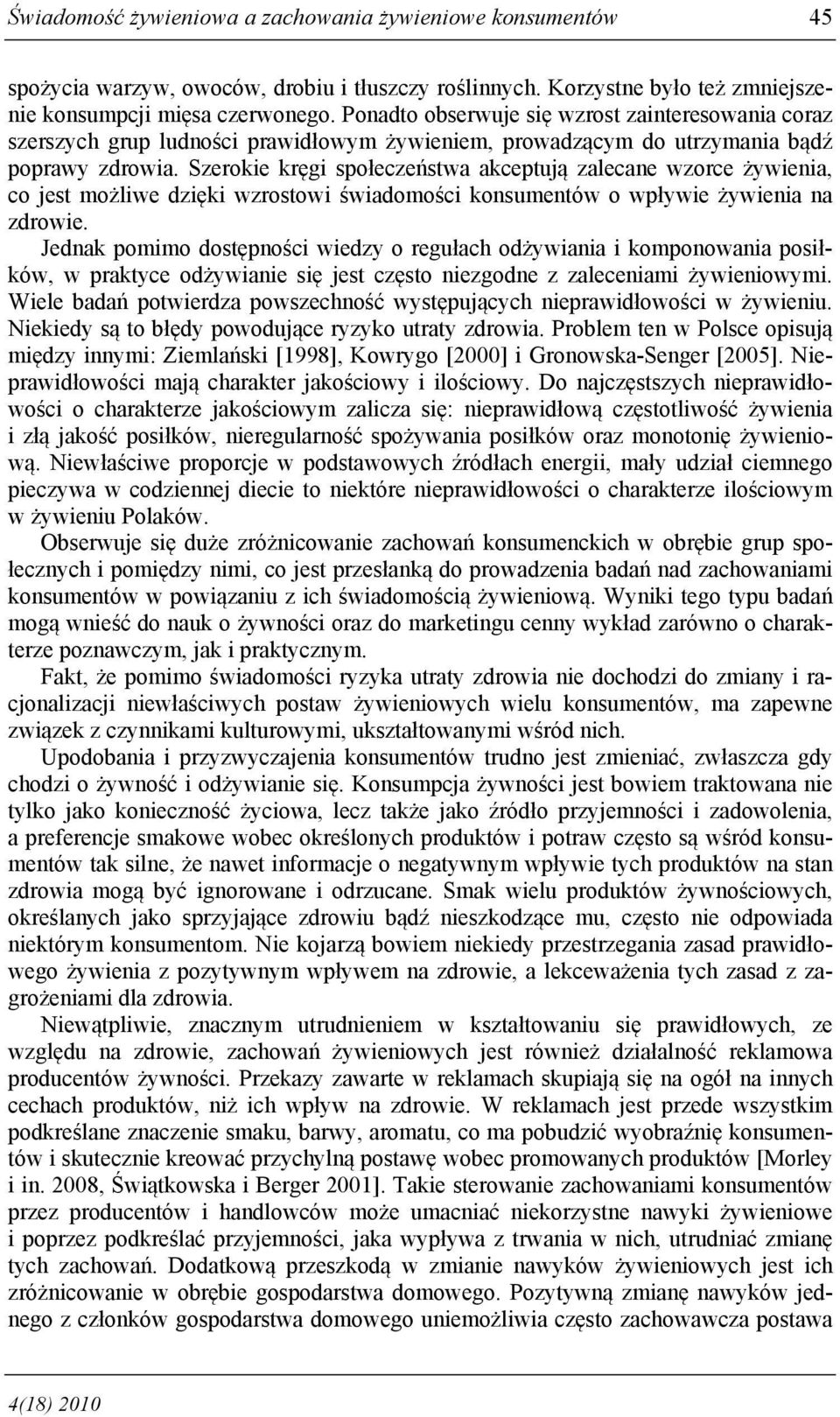 Szerokie kręgi społeczeństwa akceptują zalecane wzorce żywienia, co jest możliwe dzięki wzrostowi świadomości konsumentów o wpływie żywienia na zdrowie.