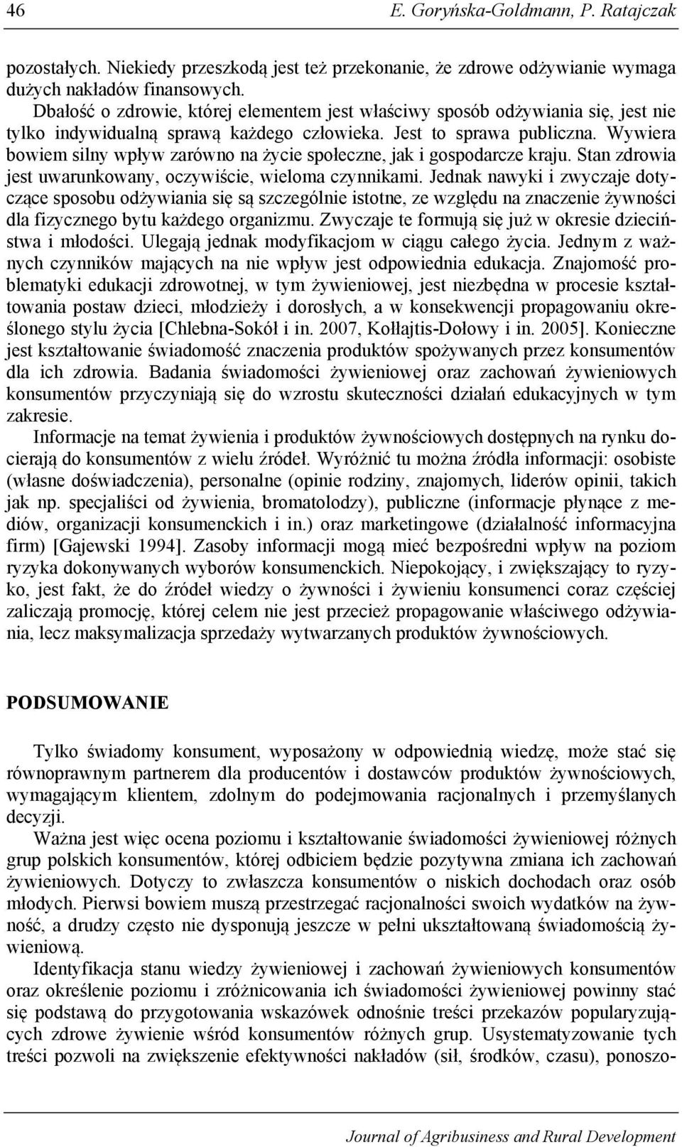 Wywiera bowiem silny wpływ zarówno na życie społeczne, jak i gospodarcze kraju. Stan zdrowia jest uwarunkowany, oczywiście, wieloma czynnikami.