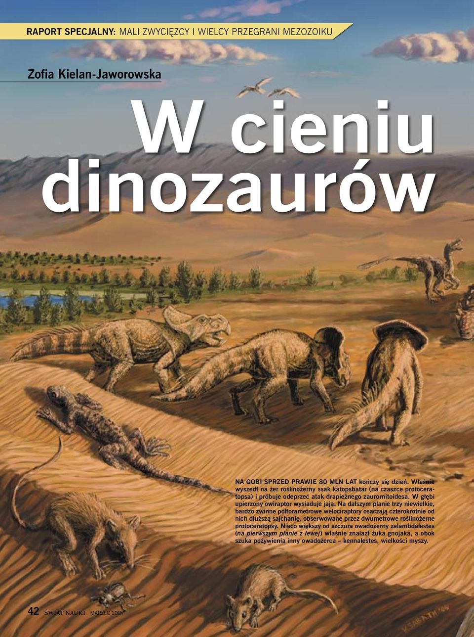 Na dalszym planie trzy niewielkie, bardzo zwinne półtorametrowe welociraptory osaczają czterokrotnie od nich dłuższą sajchanię, obserwowane przez dwumetrowe roślinożerne
