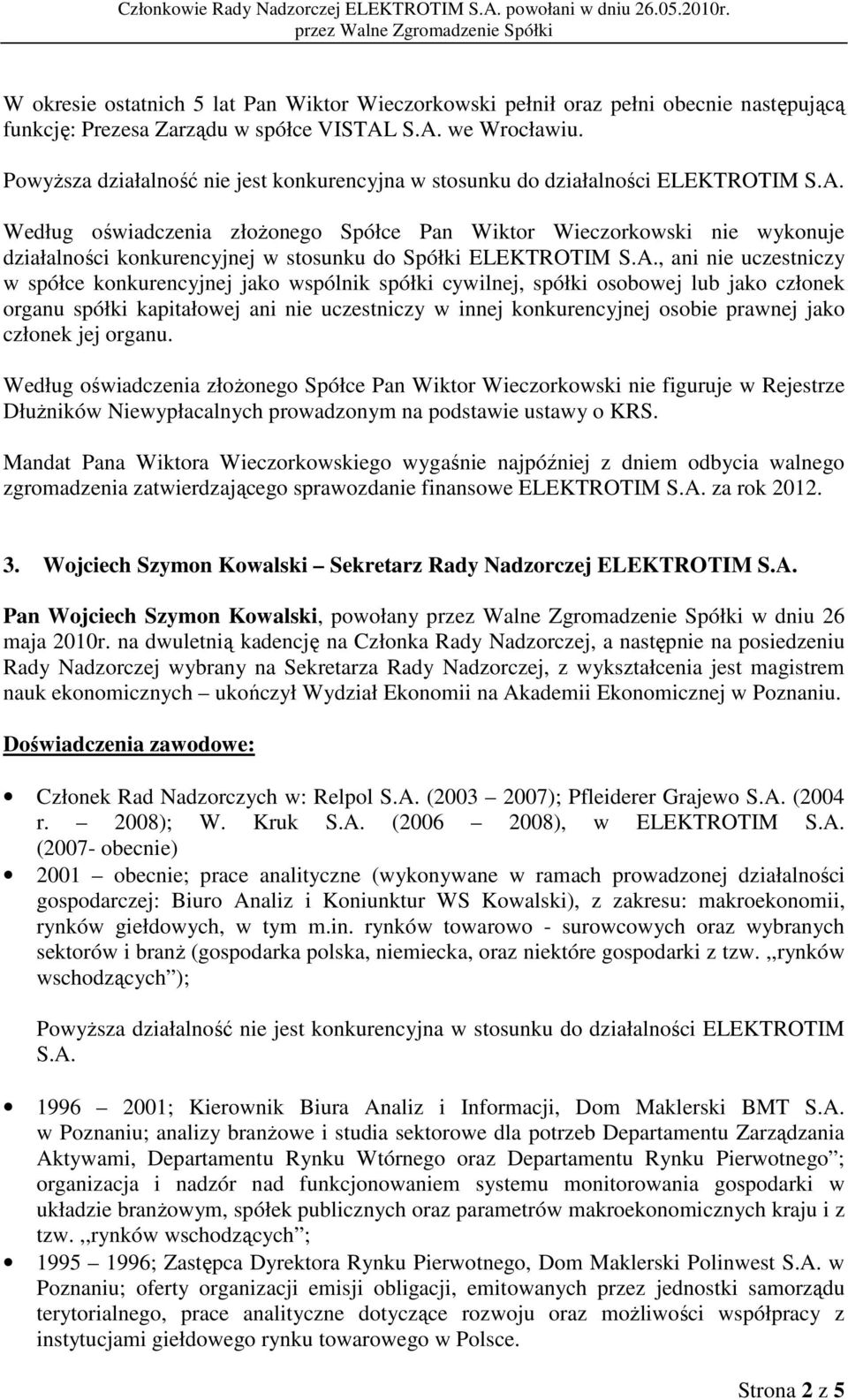 na podstawie ustawy o KRS. Mandat Pana Wiktora Wieczorkowskiego wygaśnie najpóźniej z dniem odbycia walnego zgromadzenia zatwierdzającego sprawozdanie finansowe ELEKTROTIM S.A. za rok 2012. 3.