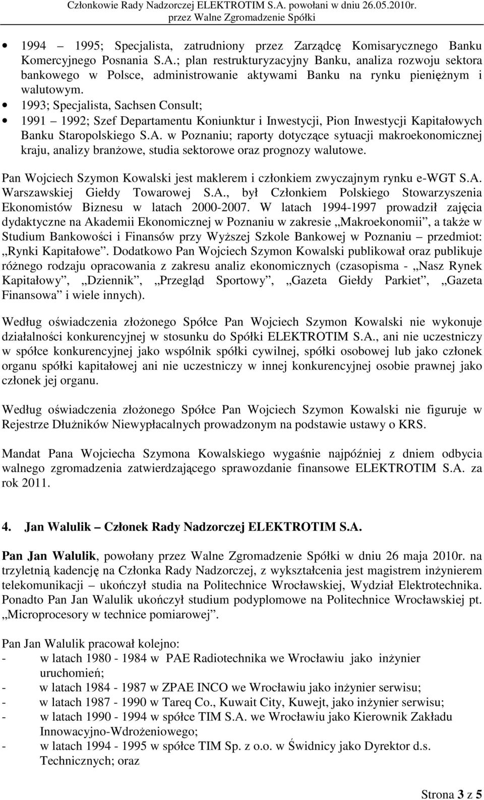 1993; Specjalista, Sachsen Consult; 1991 1992; Szef Departamentu Koniunktur i Inwestycji, Pion Inwestycji Kapitałowych Banku Staropolskiego S.A.