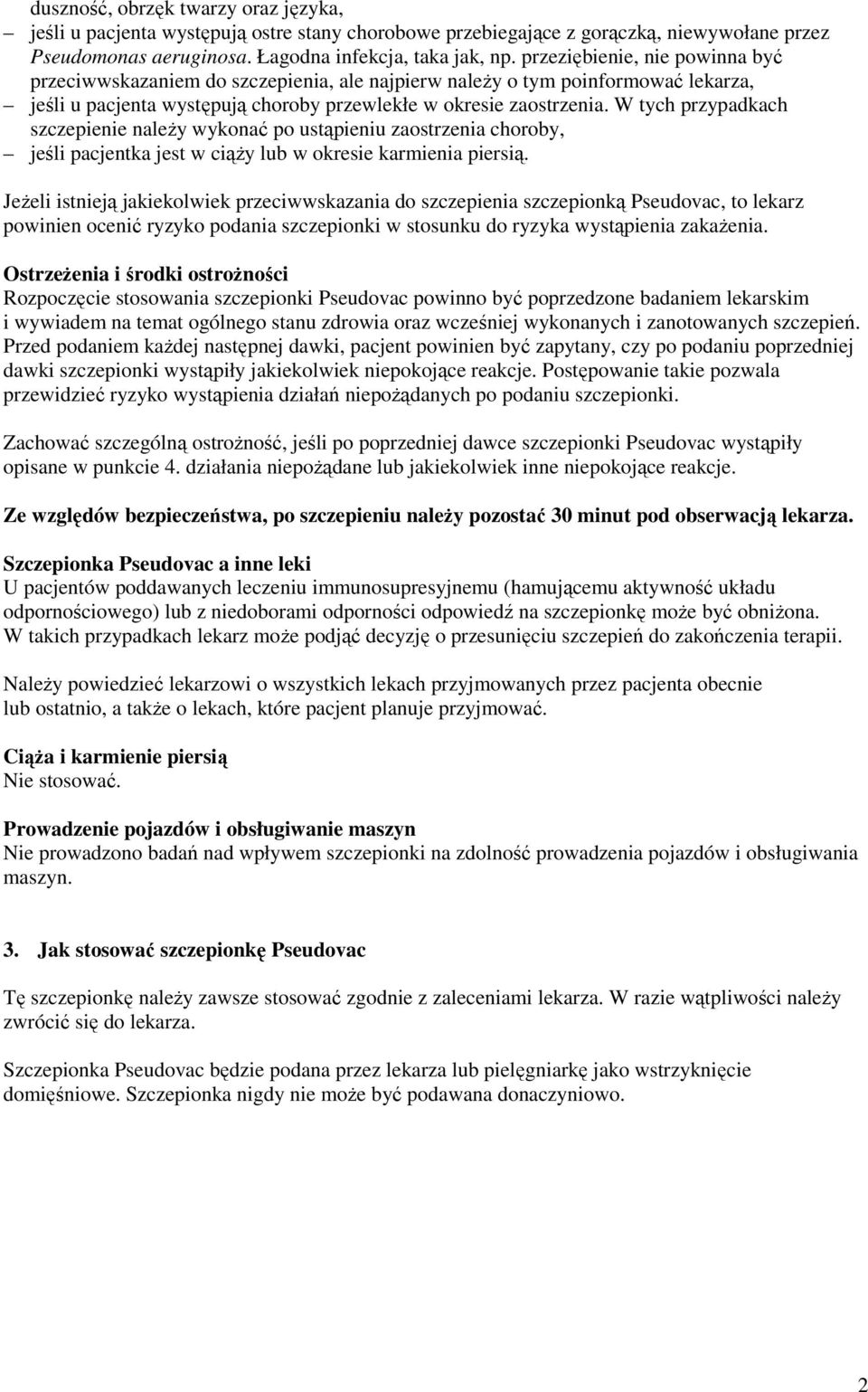 W tych przypadkach szczepienie należy wykonać po ustąpieniu zaostrzenia choroby, jeśli pacjentka jest w ciąży lub w okresie karmienia piersią.