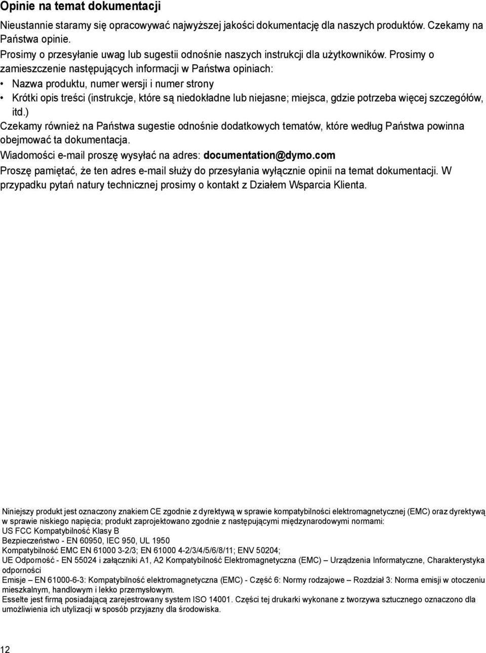 Prosimy o zamieszczenie następujących informacji w Państwa opiniach: Nazwa produktu, numer wersji i numer strony Krótki opis treści (instrukcje, które są niedokładne lub niejasne; miejsca, gdzie