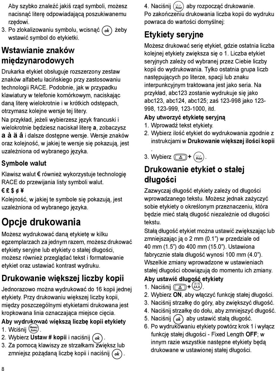 Podobnie, jak w przypadku klawiatury w telefonie komórkowym, naciskając daną literę wielokrotnie i w krótkich odstępach, otrzymasz kolejne wersje tej litery.