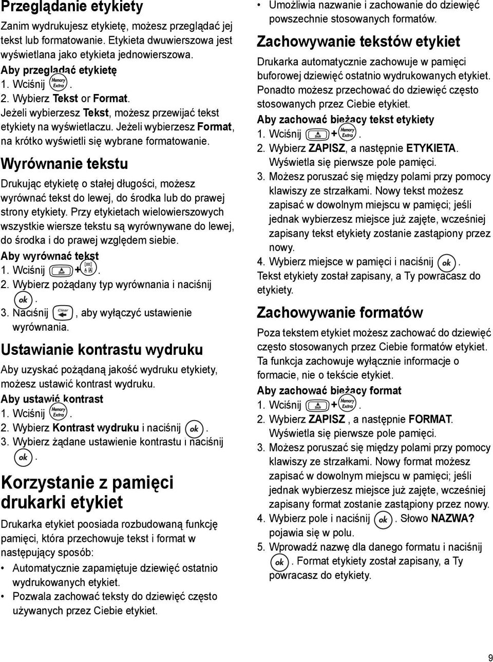 Wyrównanie tekstu Drukując etykietę o stałej długości, możesz wyrównać tekst do lewej, do środka lub do prawej strony etykiety.