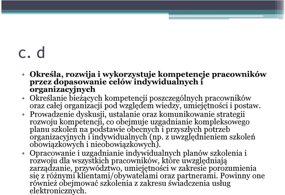 Prowadzenie dyskusji, ustalanie oraz komunikowanie strategii rozwoju kompetencji, co obejmuje uzgadnianie kompleksowego planu szkoleń na podstawie obecnych i przyszłych potrzeb organizacyjnych i