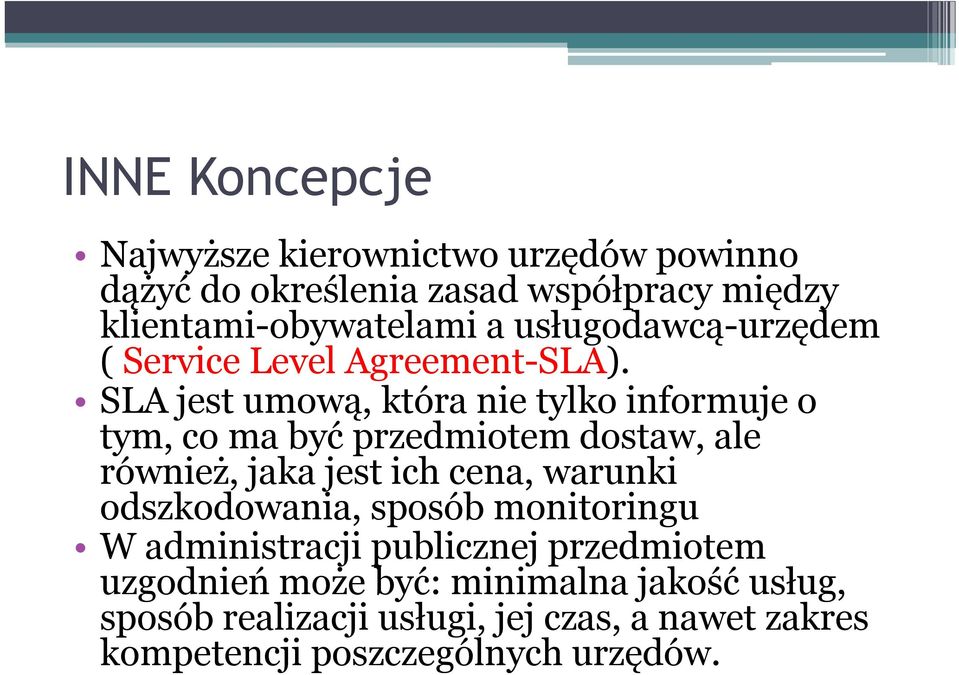 SLA jest umową, która nie tylko informuje o tym, co ma być przedmiotem dostaw, ale również, jaka jest ich cena, warunki