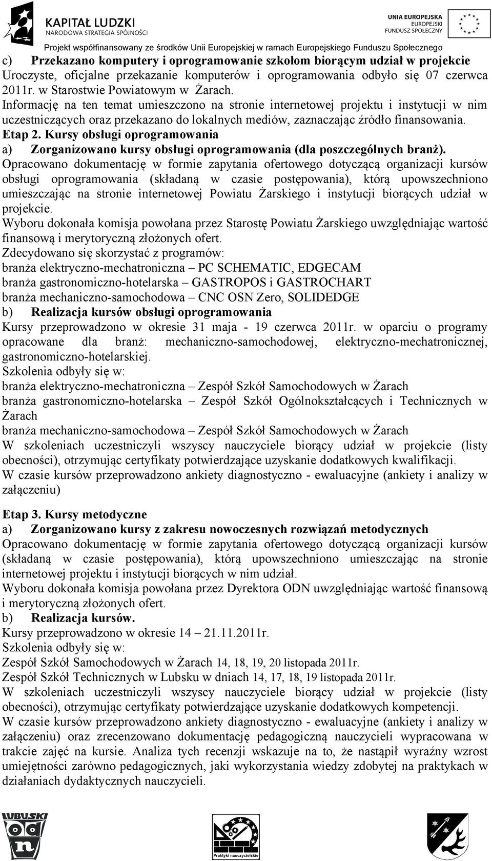 Kursy obsługi oprogramowania a) Zorganizowano kursy obsługi oprogramowania (dla poszczególnych branż).