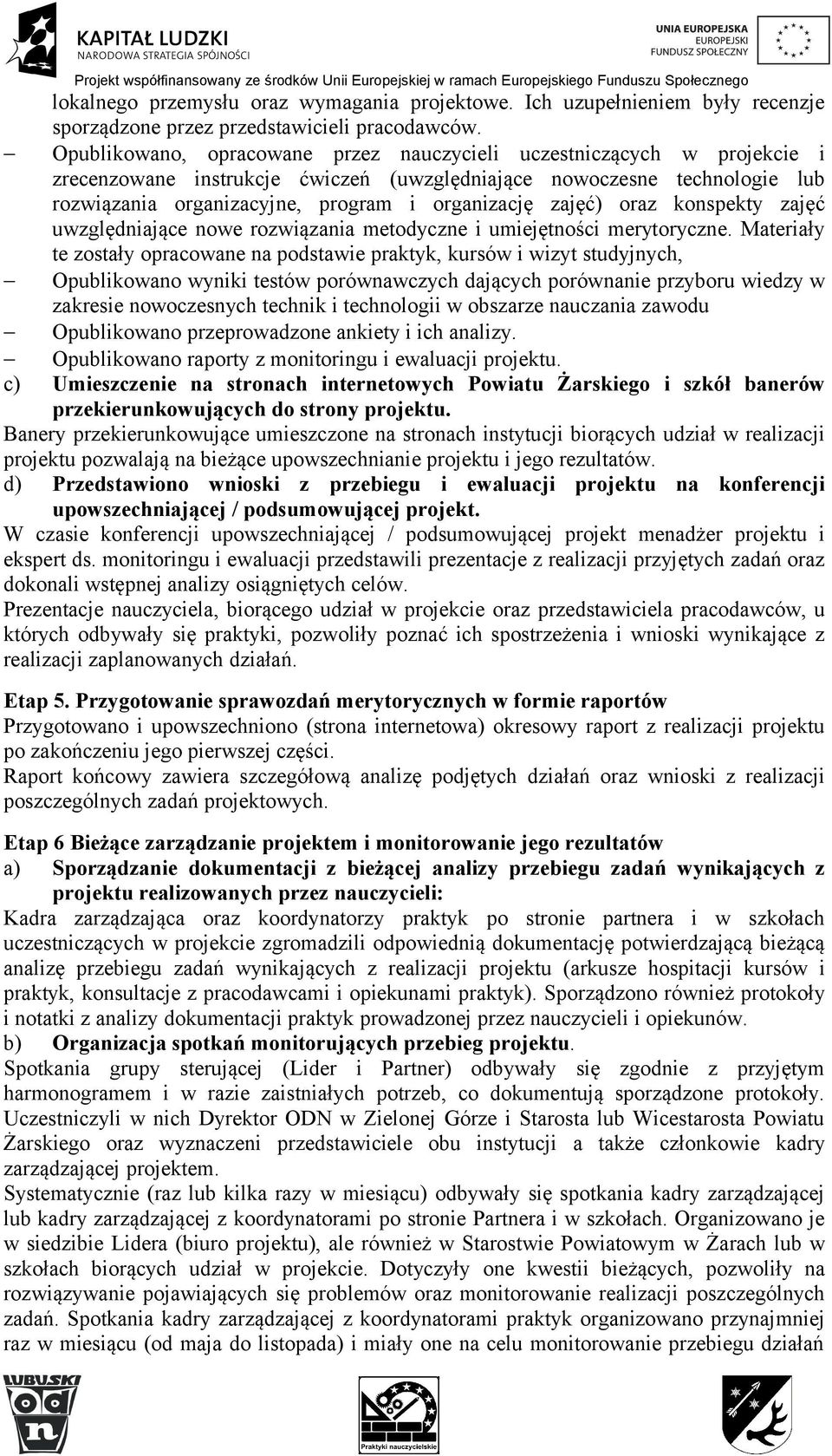 zajęć) oraz konspekty zajęć uwzględniające nowe rozwiązania metodyczne i umiejętności merytoryczne.