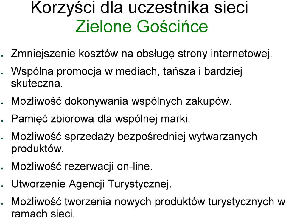 Pamięć zbiorowa dla wspólnej marki. Możliwość sprzedaży bezpośredniej wytwarzanych produktów.