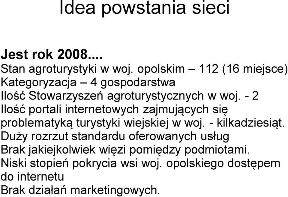 - 2 Ilość portali internetowych zajmujących się problematyką turystyki wiejskiej w woj. - kilkadziesiąt.